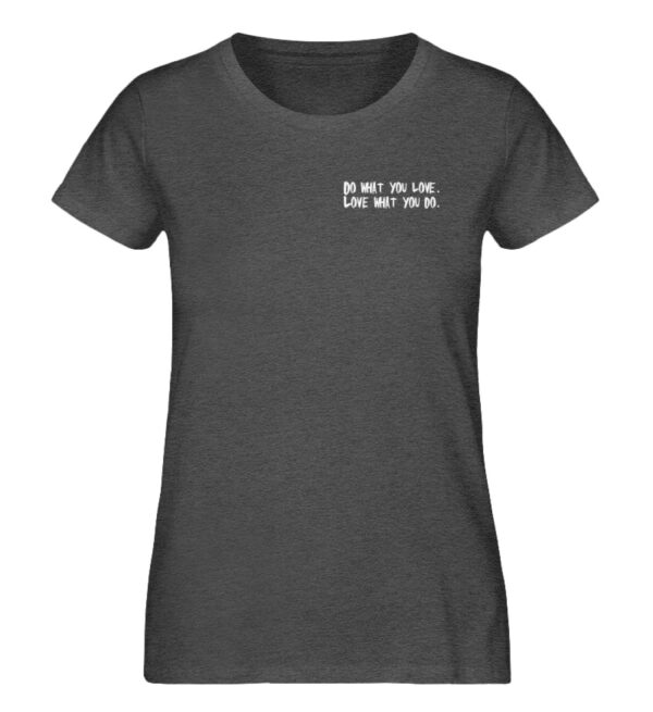 Do what you love, love what you do.  - Damen Organic Melange Shirt