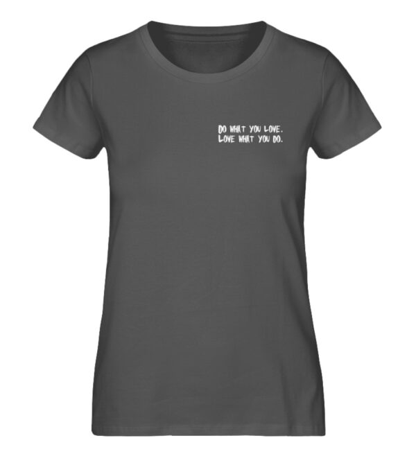 Do what you love, love what you do.  - Damen Premium Organic Shirt – Bild 3