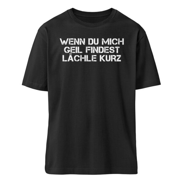 Wenn du mich geil findest - Organic Relaxed Shirt ST/ST-16