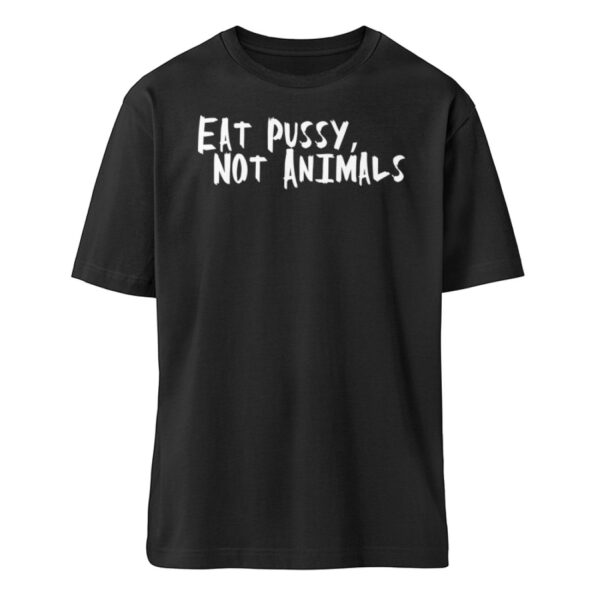 Eat Pussy, not Animals - Organic Relaxed Shirt ST/ST-16